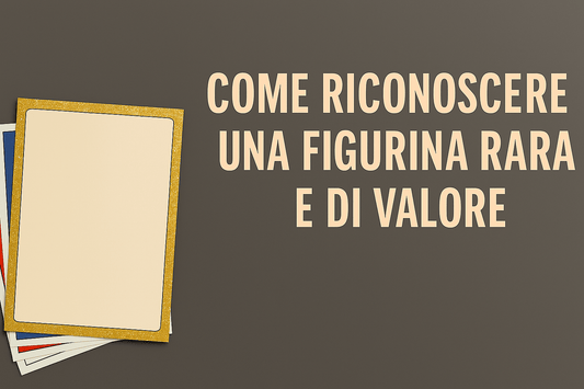 Come riconoscere una figurina rara e di valore - The collectors 1907